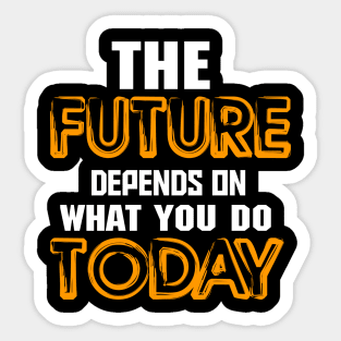 The future depends on what you do today Sticker